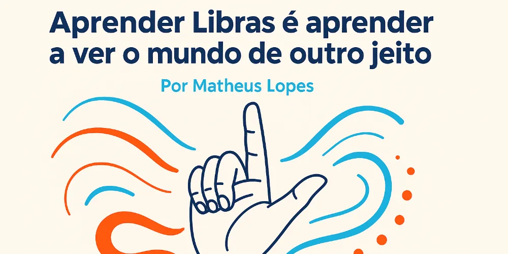 Aprender Libras é aprender a ver o mundo de outro jeito